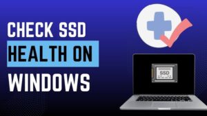 Best Free Tools to Check SSD Health in Windows