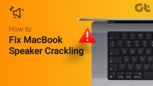 How to Fix MacBook Speakers Crackling